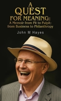 A Quest for Meaning: A Memoir from Pit to Pulpit; from Business to Philanthropy 1835385567 Book Cover