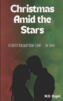 Christmas Amid the Stars: A Cheesy Holiday Rom-Com... In Space... B0G37P87NS Book Cover