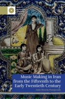 Music Making in Iran from the 15th to the Early 20th Century 1399515780 Book Cover