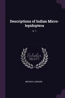 Descriptions of Indian Micro-Lepidoptera: V. 1 1378938267 Book Cover