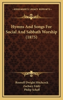 Hymns And Songs For Social And Sabbath Worship / 1247238857 Book Cover