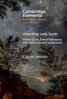 Unveiling Lady Scott: Walter Scott, French Influence and Transcultural Connections (Elements in Eighteenth-Century Connections) 1009535315 Book Cover