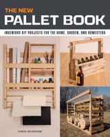 The New Pallet Book: Ingenious DIY Projects for the Home, Garden, and Homestead 0760368597 Book Cover