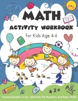 Activity Workbook Age 4-6: Kindergarten and 1st Grade Workbook for Kids| Homeschool| Math Puzzles, Tracing Number, Addition and Subtraction B08LSMCKWF Book Cover