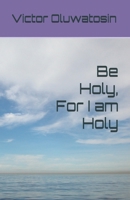 Be Holy, For I am Holy B0BQHB4YFV Book Cover