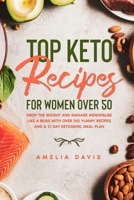 Top Keto Recipes For Women Over 50: Drop the Weight and Manage Menopause Like a Boss with Over 100 Yummy Recipes and a 21 Day Ketogenic Meal Plan 1802431403 Book Cover
