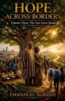 Hope Across Borders Volume Three (Book 2: Hope Across Borders: Volume Two - .the Tree of Hope.) B0HD9FSYKP Book Cover