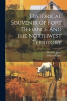 Historical Souvenir Of Fort Defiance And The Northwest Territory 1022567411 Book Cover