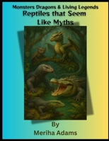 Reptiles that Seem like Myths (Monsters, Dragons & Living Legends) B0F4Z6ZN53 Book Cover