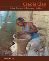 Creole Clay: Heritage Ceramics in the Contemporary Caribbean 0813064651 Book Cover