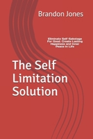 The Self Limitation Solution: Eliminate Self-Sabotage For Good. Create Lasting Happiness and Inner Peace In Life 1695170903 Book Cover