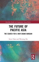 The Future of Pacific Asia: The Search for a New Grand Bargain (Routledge Studies on Comparative Asian Politics) 1041267673 Book Cover
