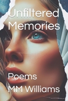 Unfiltered Memories: Poems by MM Williams 1533089698 Book Cover