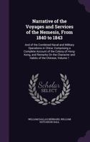 Narrative of the Voyages and Services of the Nemesis, from 1840 to 1843; and of the Combined Naval and Military Operations in China: Comprising a Complete ... and Habits of the Chinese. Volume 1 114484617X Book Cover