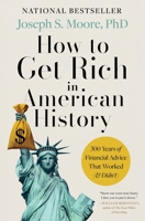 How to Get Rich in American History: 300 Years of Financial Advice That Worked (& Didn't) 0063464586 Book Cover
