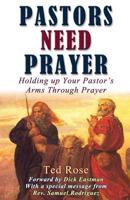 Pastors Need Prayer: Holding Up Your Pastors Arms Through Prayer 149211247X Book Cover