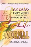 Secrets Every Mother Should Tell Her Daughter About Life JOURNAL 0989600343 Book Cover