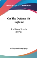 On The Defense Of England: A Military Sketch 1167009789 Book Cover