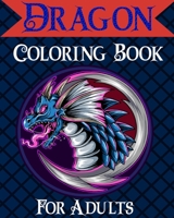 Dragon Coloring Book for Adults: Mythical & Fantasy Creatures Coloring for Relaxation with Detailed Mandalas B0CDFR3JT9 Book Cover