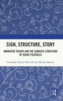 Sign, Structure, Story: Narrative Theory and the Semiotic Structure of Dogri Folktales 1041249438 Book Cover
