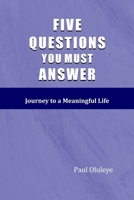 Five Questions You must Answer: Journey to a Meaningful Life B0FH9YRHYQ Book Cover
