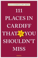 111 Places in Cardiff That You Shouldn't Miss 3740824654 Book Cover