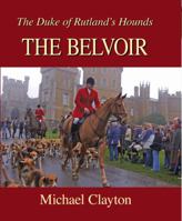 The Belvoir: The Duke of Rutland's Hounds 1906122318 Book Cover