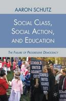 Social Class, Social Action, and Education: The Failure of Progressive Democracy 0230105912 Book Cover