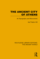 The Ancient City of Athens: Its Topography and Monuments (Routledge Library Editions: The Ancient World) 1032765313 Book Cover