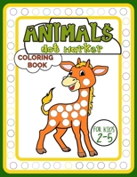 Animals Dot Marker Coloring Book for Kids 2-5: Adorable Activity Book Full of Beautiful Creatures for Fun, Developing Child's Imagination and Practising Fine Motor Skills B08YHZV8Z2 Book Cover