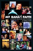 My Baha'i Faith: A Personal Tour of the Baha'i Teachings 1888547154 Book Cover