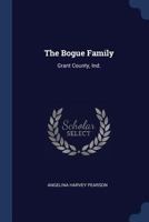 The Bogue Family: Grant County, Ind. 1021461849 Book Cover