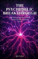 The Psychedelic Breakthrough: How Outlawed Molecules Became Medicine's Most Surprising Frontier B0GYS5QQS4 Book Cover