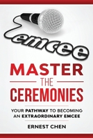 Master the Ceremonies: Your Pathway to Becoming an Extraordinary Emcee 1072626772 Book Cover