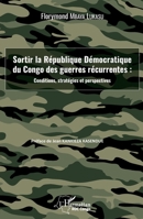Sortir la République Démocratique du Congo des guerres récurrentes : conditions, stratégies et perspectives (Harmattan Rdc) (French Edition) 2343208239 Book Cover