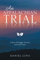 An Appalachian Trial: A Story of Struggle, Survival, and God's Grace 1512786748 Book Cover