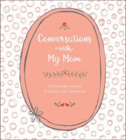 Conversations with My Mom: A  Keepsake Journal of Stories and Memories 1454710640 Book Cover