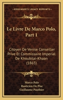 Le Livre De Marco Polo, Part 1: Citoyen De Venise Conseiller Prive Et Commissaire Imperial De Khoubilai-Khaan (1865) 116074159X Book Cover
