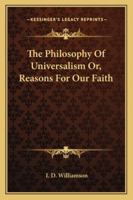 The Philosophy Of Universalism Or, Reasons For Our Faith 1163079138 Book Cover