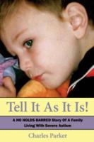 Tell It As It Is: A NO HOLDS BARRED Story Of A Family Living With Severe Autism 1434328619 Book Cover