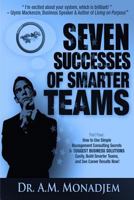 Seven Successes of Smarter Teams, Part 4: How to Use Simple Management Consulting Secrets to Support Business Solutions Easily, Build Smarter Teams, and See Career Results Now 1491294108 Book Cover