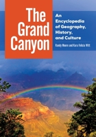 The Grand Canyon: An Encyclopedia of Geography, History, and Culture 1610698398 Book Cover