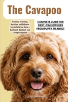 The Cavapoo Complete Guide for First-Time Owners from Puppy to Adult: Training, Grooming, Nutrition, and Behavior Tips to Help You Raise a Confident, Obedient, and Loving Companion B0GY5N1ZNX Book Cover