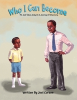 Who I Can Become: Mr. Joel Takes Andy On A Journey Of Discovery B0FLM3MV5W Book Cover