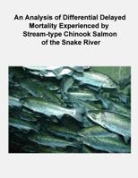 An Analysis of Differential Delayed Mortality Experienced by Stream-type Chinook Salmon of the Snake River 1479184462 Book Cover
