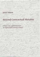 Beyond Contractual Morality: Ethics, Law and Literature in Eighteenth-century France 1580460569 Book Cover