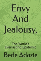 Envy And Jealousy,: The World's Everlasting Epidemic B0DVGSKZ3B Book Cover