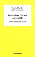 International Nuclear Agreements: A Quadrilingual Glossary- With an Essay on U.S. Nuclear Exports and Non-proliferation Policy by Lawrence Scheinman and Joseph Pilat 3261038888 Book Cover