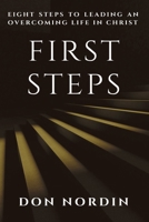 First Steps: Eight Steps to Leading an Overcoming Life in Christ B0DQCWKT7S Book Cover