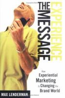 Experience the Message: How Experiential Marketing Is Changing the Brand World 0786715367 Book Cover